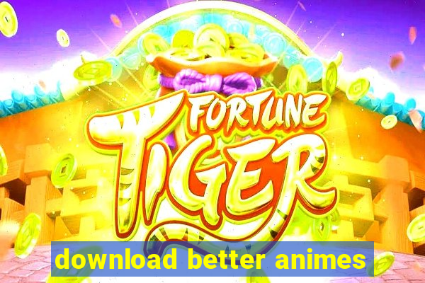 download better animes